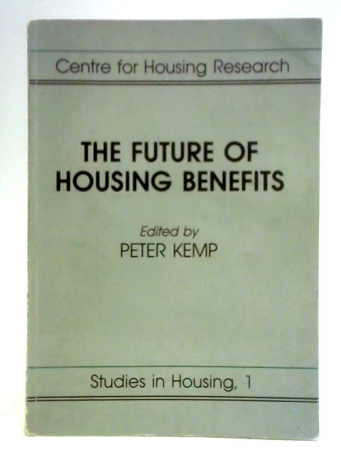 The Future of Housing Benefits By Peter Kemp (Ed.)