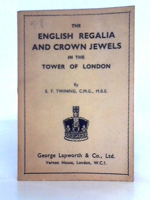 The English Regalia and Crown Jewels in the Tower of London von E.F. Twining