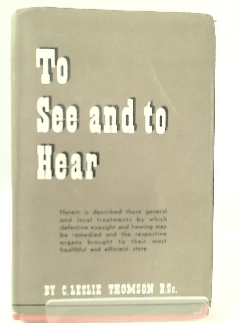 To See and to Hear By C. Leslie Thomson