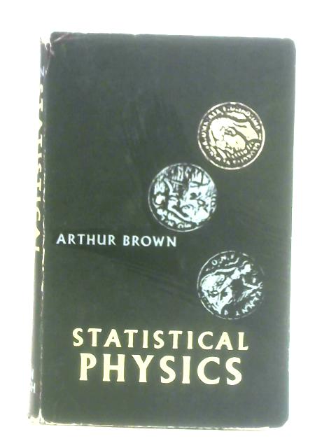 Statistical Physics By Arthur F. Brown