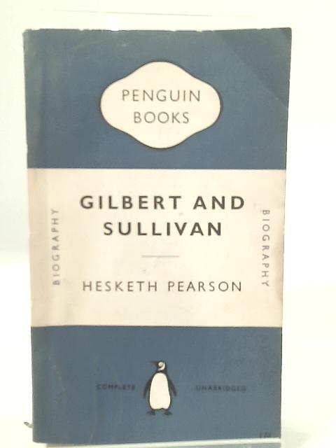 Gilbert and Sullivan By Hesketh Pearson
