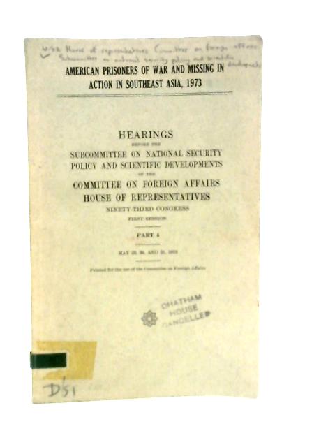 American Prisoners of War in Southeast Asia, 1973: Hearings before the Subcommittee on National Security Policy and Scientific Developments, of the Committee on Foreign Affairs, House of Representativ