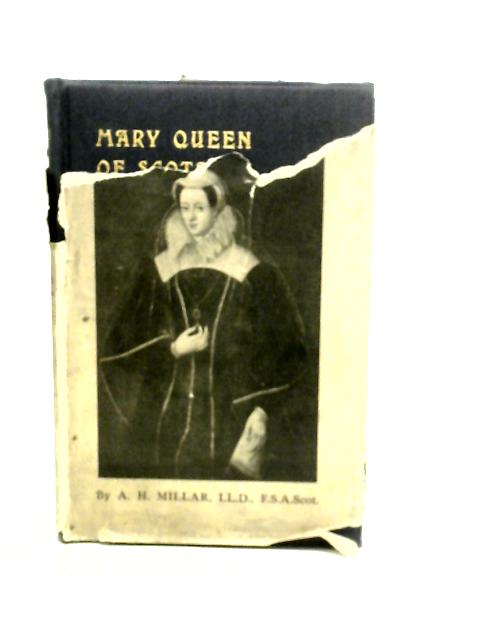 Mary Queen of Scots: Her Life Story By A.H.Millar