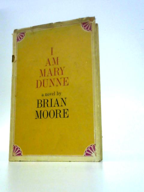 I Am Mary Dunne. A Novel By Brian Moore