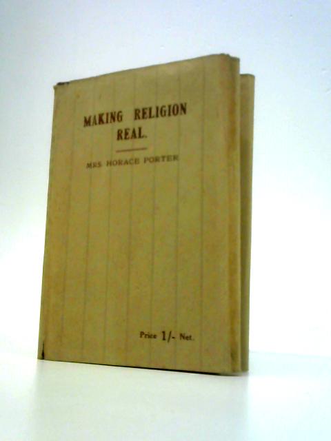 Making Religion Real By Mrs Horace Porter