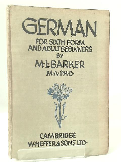German for Sixth-Form and Adult Beginners By M.L. Barker