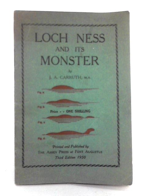 Loch Ness and Its Monster By J.A. Carruth