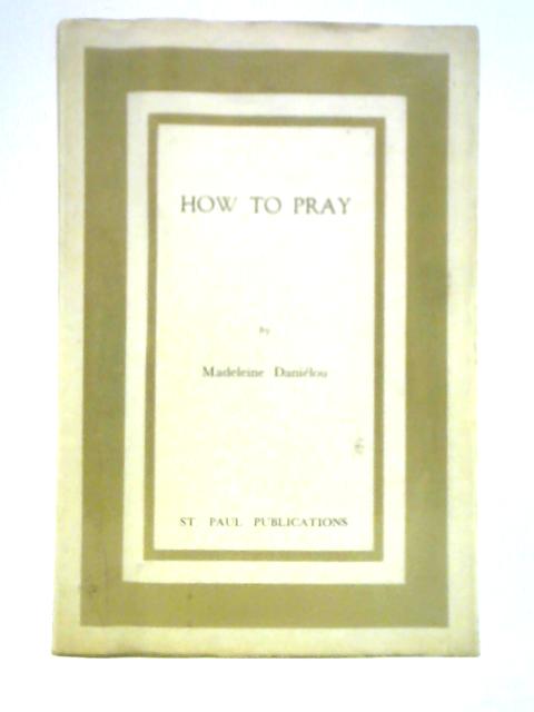 How to Pray By Madeleine Danielou