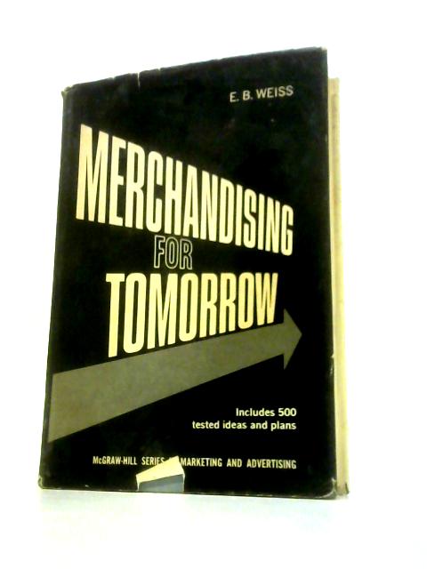 Merchandising for Tomorrow (Marketing S.) By E.B.Weiss