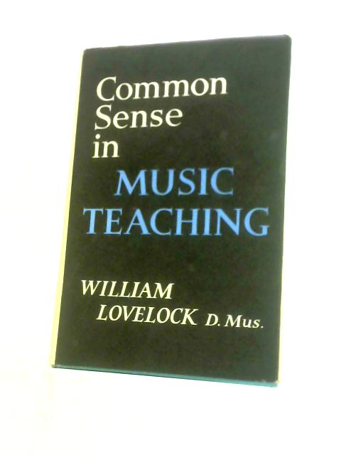 Common Sense in Music Teaching von William Lovelock