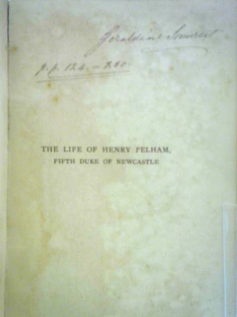 The Life of Henry Pelham, Fifth Duke of Newcastle, 1811-1864 By John Martineau