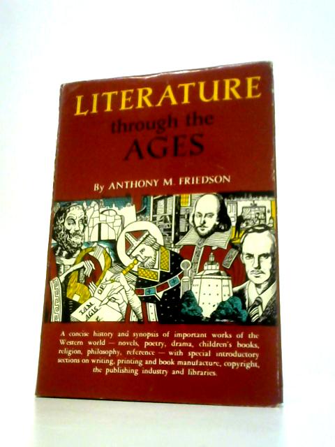 Literature Through the Ages By Anthony Martin Friedson