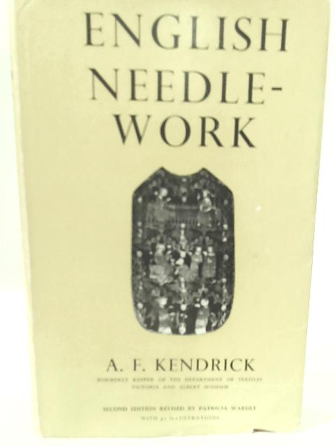 English Needle-Work, revised by Patricia Wardle By A.F. Kendrick