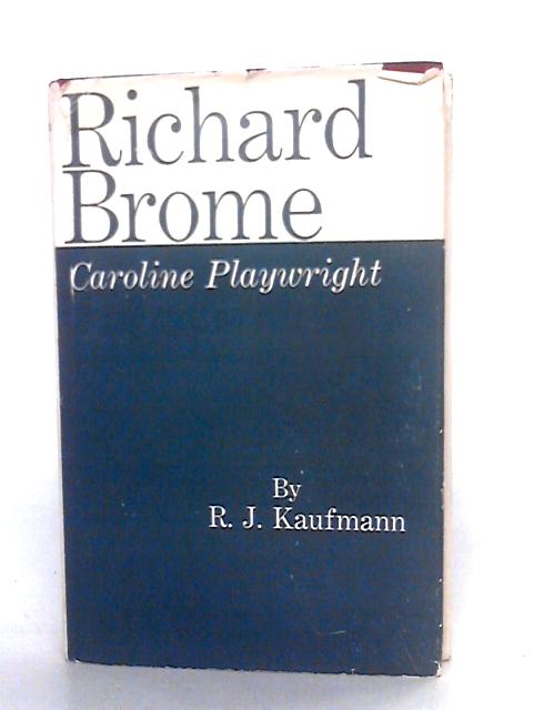 Richard Brome, Caroline playwright By R.J. Kaufmann