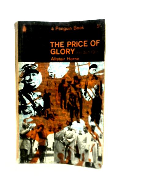 The Price of Glory : Verdun 1916 By Alistair Horne