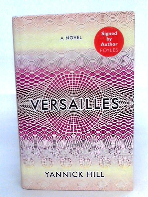 Versailles: A Novel By Yannick Hill