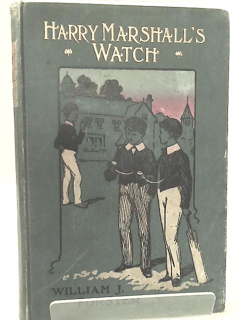 Harry Marshall's Watch and Other Stories By William J. Forster