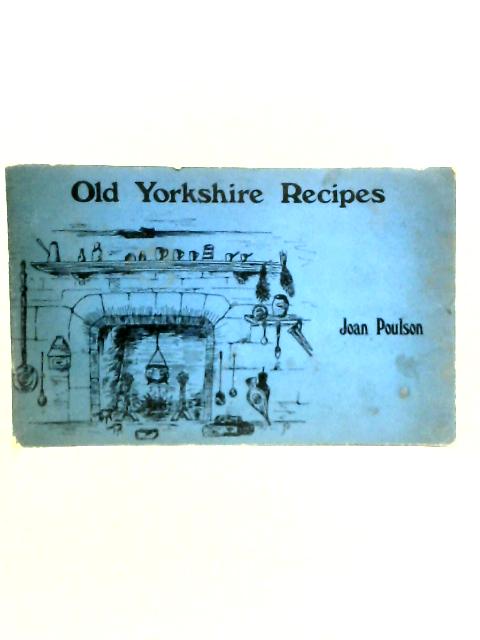 Old Yorkshire Recipes By Joan Poulson