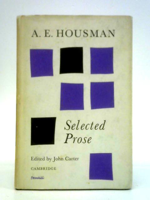 A. E. Housman: Selected Prose By A. E. Housman