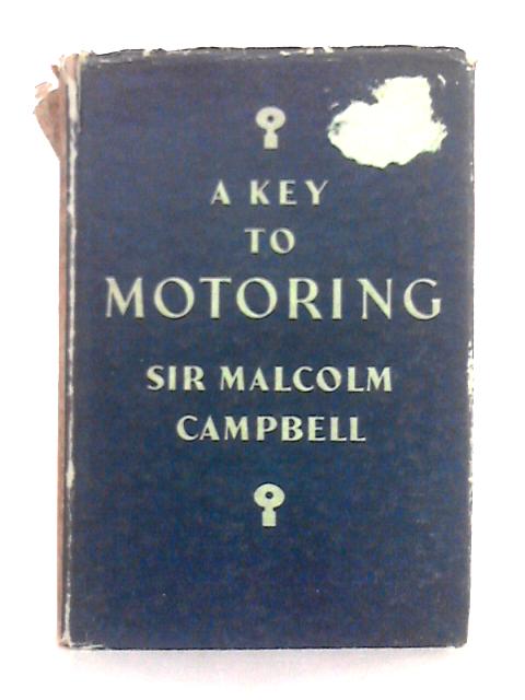 A Key to Motoring By Sir Malcolm Campbell