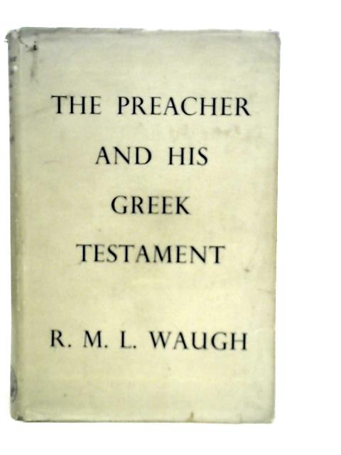 The Preacher And His Greek Testament By R.M.L.Waugh