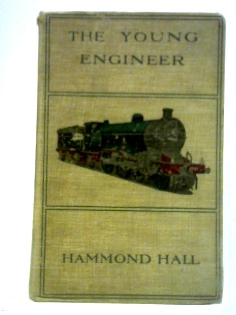 The Young Engineer or Modern Engines and Their Models von Hammond Hall