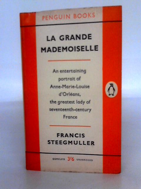 La Grande Mademoiselle By Francis Steegmuller
