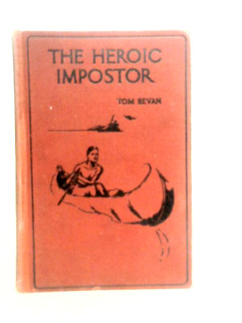 The Heroic Imposter By Tom Bevan