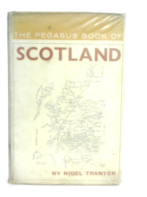 The Pegasus Book of Scotland By Nigel Tranter