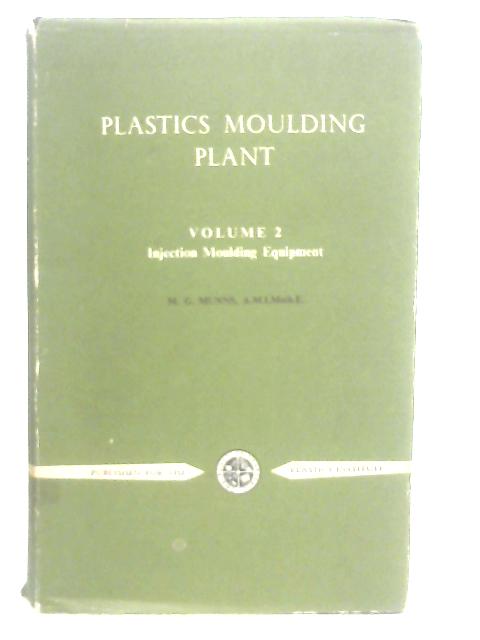 Plastics Moulding Plant, Vol. 2 By M. G. Munns