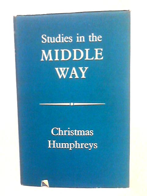 Studies In The Middle Way By Christmas Humphreys