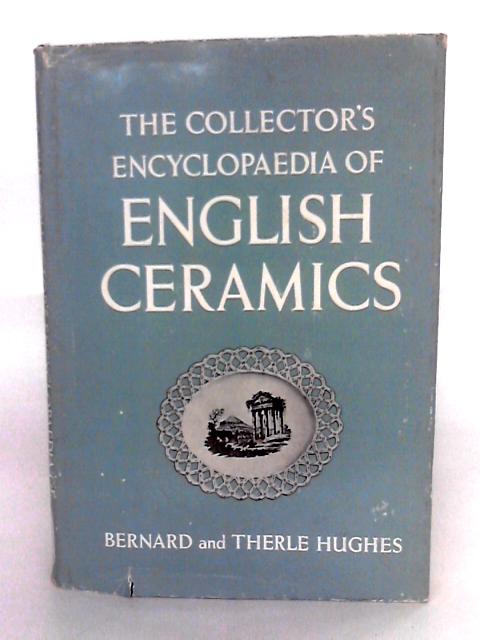The Collector's Encyclopaedia Of English Ceramics By Bernard and Therle Hughes