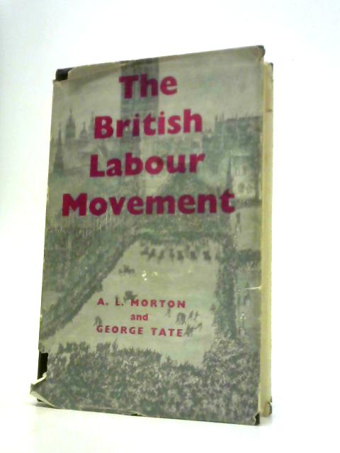 The British Labour Movement, 1770-1920: A History von A.L.Morton & George Tate