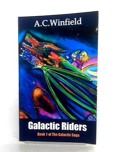 Galactic Riders: Volume 1 (The Glactic Saga) By A.C. Winfield