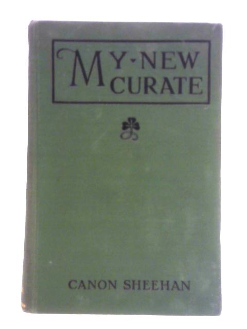 My New Curate: A Story Gathered From The Stray Leaves Of An Old Diary von Rev. P. A. Sheehan