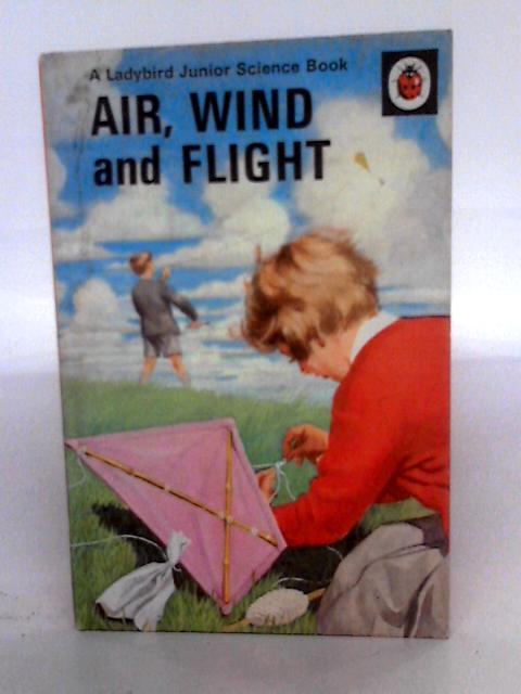 Air, Wind and Flight By F.E. Newing & Richard Bowood