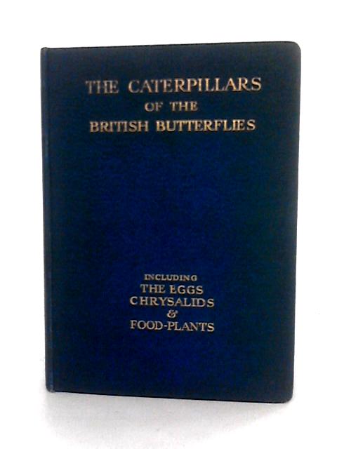 The Caterpillars Of The British Butterflies, Including The Eggs, Chrysalids And Food-Plants By W.J. Stokoe & G. Stovin