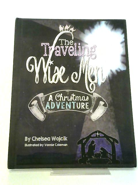 The Traveling Wise Men: A Christmas Adventure By Chelsea A Wojcik