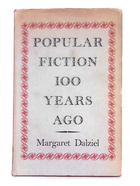 Popular Fiction 100 Years Ago, an Unexplored Tract of Literary History von Margaret Dalziel