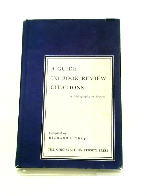 A Guide to Book Review Citations: A Bibliography of Sources von Ricard A. Gray