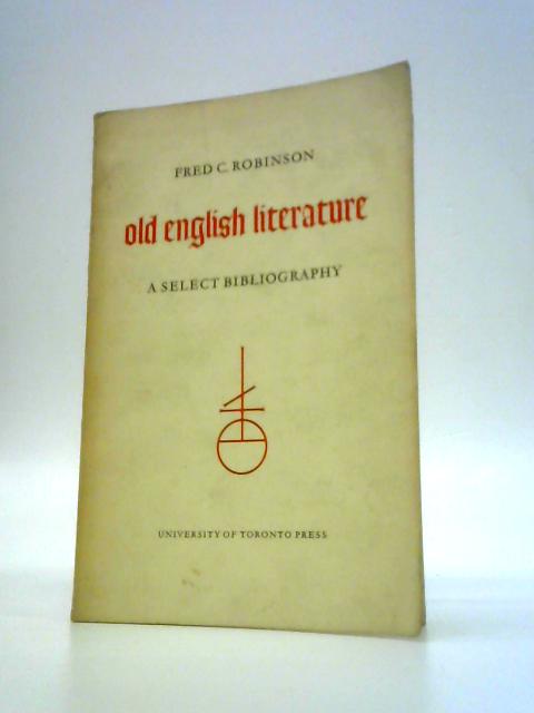 Old English Literature: A Select Bibliography von Fred C Robinson