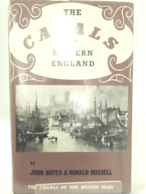 The Canals of Eastern England (Russell's Canal's Series) By John Boyes