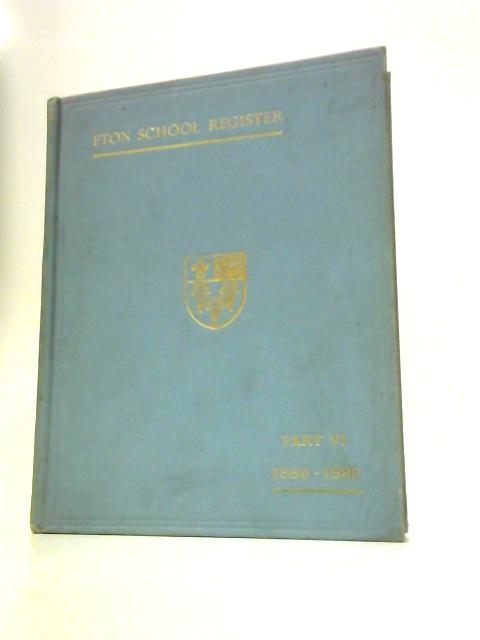 The Eton Register Part VI 1889-1899 By Anon