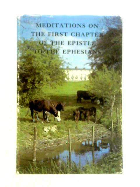 Meditations on the First Chapter of the Epistle to the Ephesians By J. C. Philpot