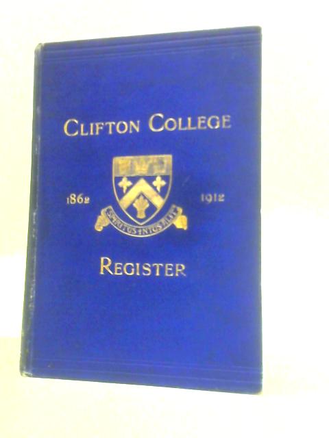 Clifton College Annals and Register 1862-1912 von F.Borwick (Ed.)