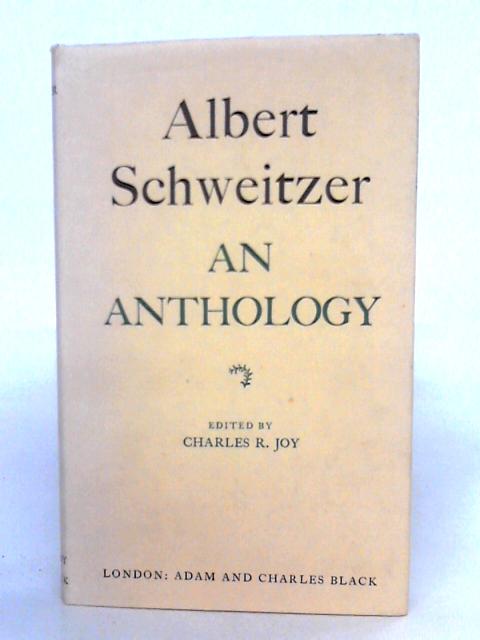 Albert Schweitzer: An Anthology By Charles R. Joy (ed)