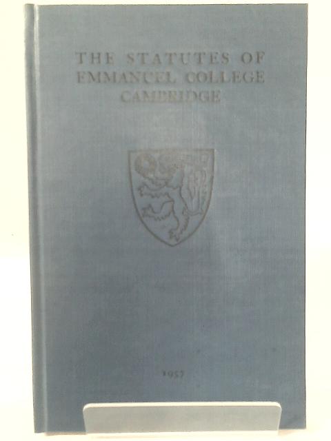 The Statutes of Emmanuel College Cambridge. By None Stated