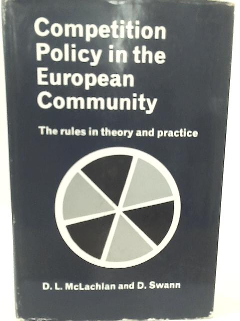 Competition Policy in the European Community: The Rules in Theory and Practice By D. L. McLachlan