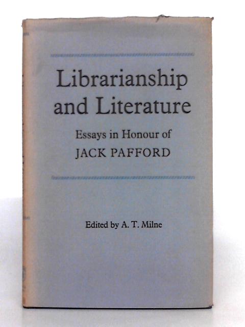 Librarianship and Literature; Essays in Honour of Jack Pafford von A.T. Milne (ed.)