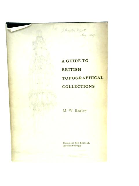 Guide to British Topographical Collections By M.W.Barley